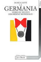 La Germania. Verso un nuovo disordine mondiale? - Hosea Jaffe - Libro Jaca Book 1994, Di fronte e attraverso. Politica | Libraccio.it