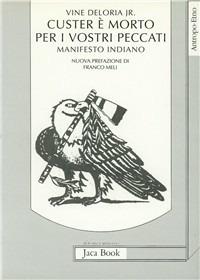 Custer è morto per i vostri peccati. Manifesto indiano - J. V. Deloria - Libro Jaca Book 1994, Antropo-etno | Libraccio.it