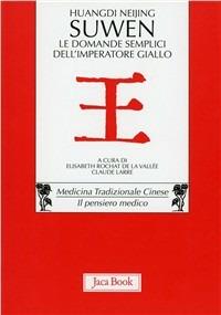Huangdi Neijing Suwen. Le domande semplici dell'imperatore giallo  - Libro Jaca Book 2008, Di fronte e attraverso. Medicina cinese | Libraccio.it