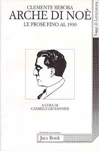 Arche di Noè. Le prose fino al 1930 - Clemente Rebora - Libro Jaca Book 1994, Di fronte e attraverso.Saggi di letterat. | Libraccio.it