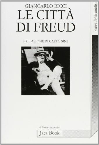 Le città di Freud. Itinerari, emblemi, orizzonti di un viaggiatore - Giancarlo Ricci - Libro Jaca Book 1995, Di fronte e attraverso. Storia | Libraccio.it