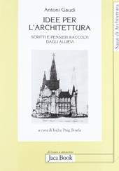 Idee per l'architettura. Scritti e pensieri raccolti dagli allievi