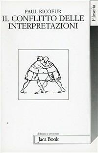 Il conflitto delle interpretazioni - Paul Ricoeur - Libro Jaca Book 2007, Di fronte e attraverso. Filosofia | Libraccio.it