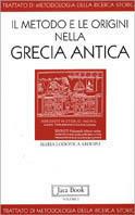 Il metodo e le origini nella Grecia antica. Vol. 1 - M. Lodovica Arduini - Libro Jaca Book 1996, Di fronte e attraverso. Man. metod. stor. | Libraccio.it