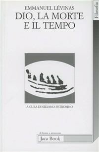 Dio, la morte e il tempo - Emmanuel Lévinas - Libro Jaca Book 1996, Di fronte e attraverso. Filosofia | Libraccio.it