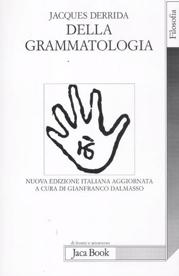 Della grammatologia - Jacques Derrida - Libro Jaca Book 2012, Di fronte e attraverso. Filosofia | Libraccio.it