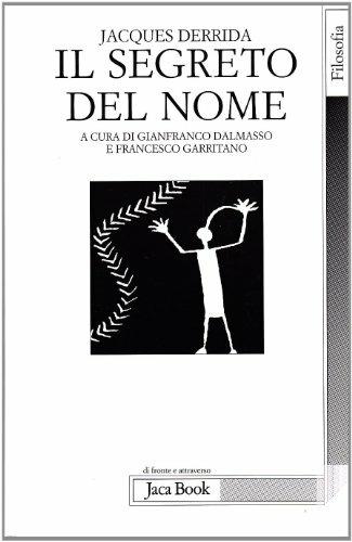 Il segreto del nome. Tre saggi - Jacques Derrida - Libro Jaca Book 2005, Di fronte e attraverso. Filosofia | Libraccio.it