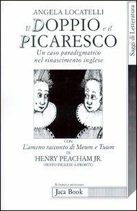 Il doppio e il picaresco - Angela Locatelli, Henry Peacham - Libro Jaca Book 1998, Di fronte e attraverso.Saggi di letterat. | Libraccio.it
