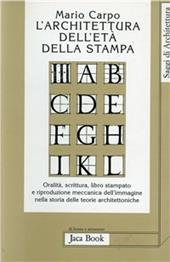 L'architettura dell'età della stampa. Oralità, scrittura, libro stampato e riproduzione meccanica dell'immagine nella storia delle teorie architettoniche