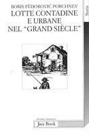 Lotte contadine e urbane nel «Grand siècle» - Boris F. Porchnev - Libro Jaca Book 1998, Di fronte e attraverso. Storia | Libraccio.it