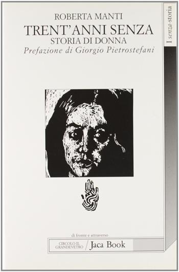 Trent'anni senza. Storia di donna - Roberta Manti - Libro Jaca Book 1998, Di fronte e attraverso. Senza storia | Libraccio.it