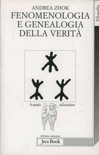 Fenomenologia e genealogia della verità - Andrea Zhok - Libro Jaca Book 1998, Lo spoglio dell'Occidente | Libraccio.it
