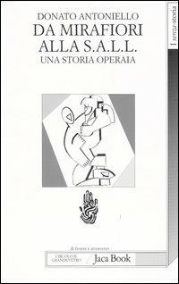 Da Mirafiori alla S.A.L.L. Una storia operaia - Donato Antoniello - Libro Jaca Book 2004, Di fronte e attraverso. Senza storia | Libraccio.it