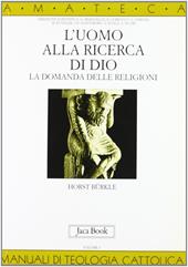 L'uomo alla ricerca di Dio. La domanda delle religioni