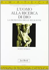 L' uomo alla ricerca di Dio. La domanda delle religioni