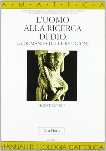 L'uomo alla ricerca di Dio. La domanda delle religioni - Horst Bürkle - Libro Jaca Book 2000, Di fronte e attraverso. Amateca | Libraccio.it