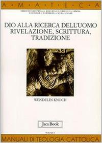Dio alla ricerca dell'uomo. Rivelazione, Scrittura, tradizione - Wendelin Knoch - Libro Jaca Book 1999, Di fronte e attraverso. Amateca | Libraccio.it