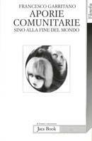 Aporie comunitarie. Sino alla fine del mondo - Francesco Garritano - Libro Jaca Book 1999, Di fronte e attraverso. Filosofia | Libraccio.it