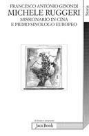 Michele Ruggeri. Missionario in Cina e primo sinologo europeo (Spinazzola, 1543 - Salerno, 1607) - Francesco A. Gisondi - Libro Jaca Book 1999, Di fronte e attraverso. Storia | Libraccio.it