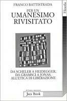 Per un umanesimo rivisitato. Da Heidegger a Gramsci, a Jonas, all'etica di liberazione