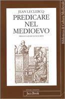 Predicare nel Medioevo - Jean Leclercq - Libro Jaca Book 2001, Di fronte e attr. Bibl. cult. mediev. | Libraccio.it