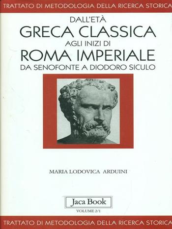 Dall'età greca classica agli inizi di Roma imperiale. Da Senofonte a Diodoro Siculo - M. Lodovica Arduini - Libro Jaca Book 2000, Di fronte e attraverso. Man. metod. stor. | Libraccio.it