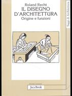 Il disegno d'architettura. Origine e funzioni - Roland Recht - Libro Jaca Book 2001, Di fronte e attr. Saggi di architettura | Libraccio.it