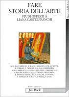 Fare storia dell'arte. Studi offerti a Liana Castelfranchi  - Libro Jaca Book 2000, Di fronte e attraverso. Storia dell'arte | Libraccio.it