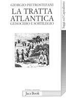 La tratta atlantica. Genocidio e sortilegio - Giorgio Pietrostefani - Libro Jaca Book 2000, Di fronte e attraverso.Saggi sul capital. | Libraccio.it
