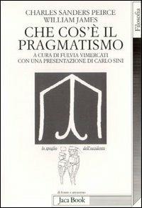 Che cos'è il pragmatismo - Charles S. Peirce, William James - Libro Jaca Book 2009, Lo spoglio dell'Occidente | Libraccio.it