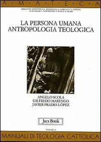 La persona umana. Antropologia teologica - Angelo Scola, Gilfredo Marengo, Javier Prades - Libro Jaca Book 2006, Di fronte e attraverso. Amateca | Libraccio.it