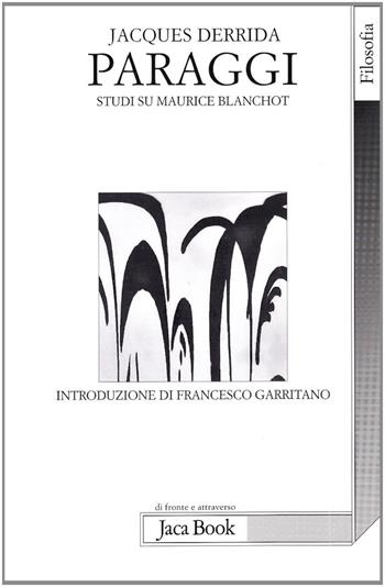 Paraggi. Studi su Maurice Blanchot - Jacques Derrida - Libro Jaca Book 2000, Di fronte e attraverso. Filosofia | Libraccio.it