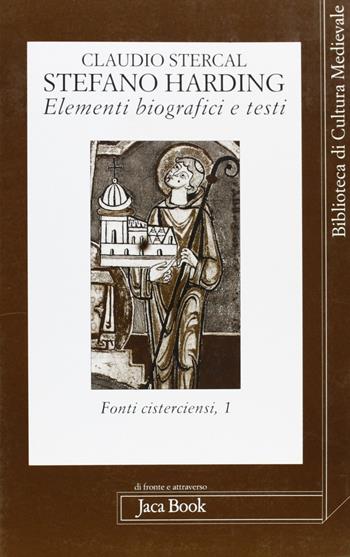 Stefano Harding. Elementi biografici e testi - Claudio Stercal - Libro Jaca Book 2001, Di fronte e attr. Bibl. cult. mediev. | Libraccio.it