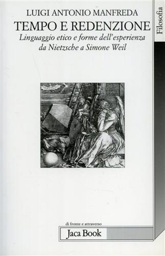 Tempo e redenzione. Linguaggio etico e forme dell'esperienza da Nietzsche a Simone Weil - Luigi A. Manfreda - Libro Jaca Book 2001, Di fronte e attraverso. Filosofia | Libraccio.it