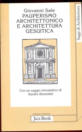 Pauperismo architettonico e architettura gesuitica. Dalla chiesa ad aula al Gesù di Roma - Giovanni Sale - Libro Jaca Book 2001, Di fronte e attr. Saggi di architettura | Libraccio.it