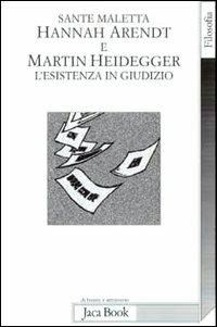Hannah Arendt e Martin Heidegger. L'esistenza in giudizio - Sante Maletta - Libro Jaca Book 2001, Di fronte e attraverso. Filosofia | Libraccio.it