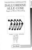 Dall'ordine alle cose. Saggio su Werner Heisenberg - Valentina Cappelletti - Libro Jaca Book 2001, Lo spoglio dell'Occidente | Libraccio.it