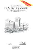 Le merci e i valori. Per una critica ecologica al Capitalismo - Giorgio Nebbia - Libro Jaca Book 2002, Di fronte e attraverso. Terra terra | Libraccio.it