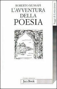 L'avventura della poesia - Roberto Mussapi - Libro Jaca Book 2002, Di fronte e attraverso.Saggi di letterat. | Libraccio.it