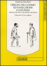 Origini dell'uomo ed evoluzione culturale. Profili scientifici, filosofici, religiosi - Fiorenzo Facchini - Libro Jaca Book 2002, Di fronte e attr. Le origini dell'uomo | Libraccio.it