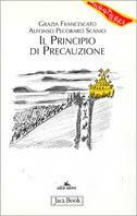 Il principio di precauzione - Grazia Francescato, Alfonso Pecoraro Scanio - Libro Jaca Book 2002, Di fronte e attraverso. Terra terra | Libraccio.it