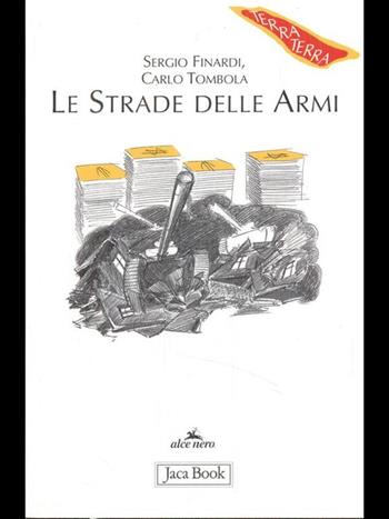 Le strade delle armi - Sergio Finardi, Carlo Tombola - Libro Jaca Book 2002, Di fronte e attraverso. Terra terra | Libraccio.it