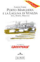 Porto Marghera e la laguna di Venezia. Vita, morte, miracoli - Fabrizio Fabbri - Libro Jaca Book 2003, Di fronte e attraverso | Libraccio.it