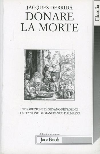 Donare la morte - Jacques Derrida - Libro Jaca Book 2009, Di fronte e attraverso. Filosofia | Libraccio.it