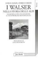 I Walser nella storia delle Alpi. Un modello di civilizzazione e i suoi problemi metodologici - Luigi Zanzi, Enrico Rizzi - Libro Jaca Book 2002, Edizioni universitarie Jaca | Libraccio.it