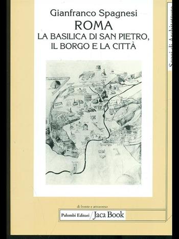 Roma. La Basilica di San Pietro, il borgo e la città - Gianfranco Spagnesi - Libro Jaca Book 2003, Di fronte e attr. Saggi di architettura | Libraccio.it