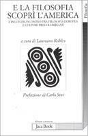 E la filosofia scoprì l'America. Incontro scontro tra filosofia europea e culture precolombiane  - Libro Jaca Book 2003, Di fronte e attraverso. Filosofia | Libraccio.it