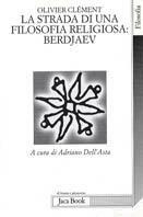 La lunga strada di una filosofia religiosa: Berdjaev - Olivier Clément - Libro Jaca Book 2003, Di fronte e attraverso. Filosofia | Libraccio.it