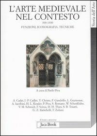 L'arte medievale nel contesto 300-1300. Funzioni, iconografia, tecniche  - Libro Jaca Book 2006, Di fronte e attraverso. Storia dell'arte | Libraccio.it