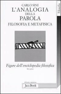 Figure dell'enciclopedia filosofica «Transito Verità». Vol. 1: L'analogia della parola. Filosofia e metafisica - Carlo Sini - Libro Jaca Book 2004, Di fronte e attr. Spoglio dell'Occidente | Libraccio.it